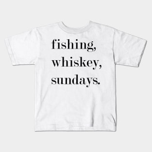 Fishing, Whiskey, Sundays. Kids T-Shirt